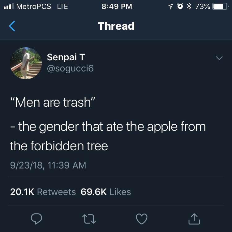 memes  - men are trash - . MetroPCS Lte 70 73% O Thread Senpai T "Men are trash" the gender that ate the apple from the forbidden tree 92318,