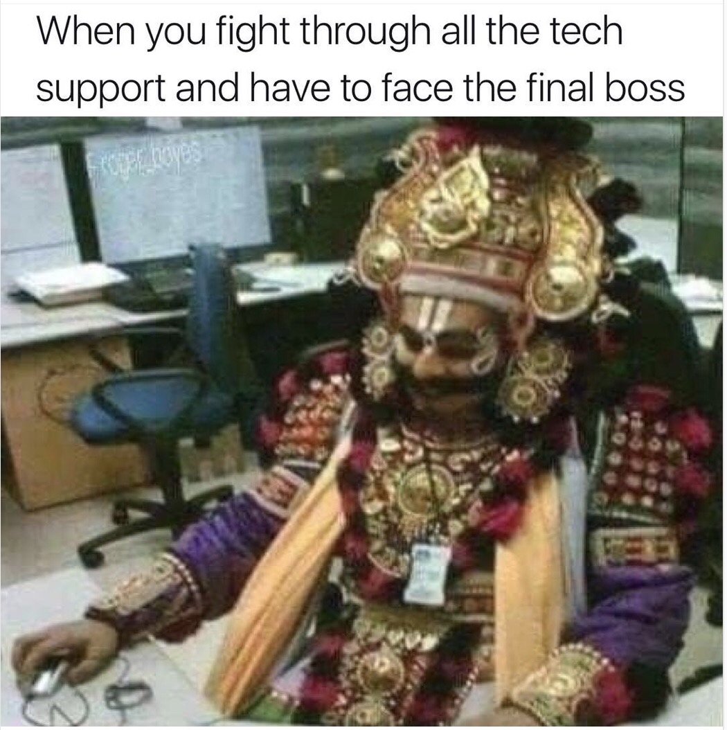 memes  - tech support memes - When you fight through all the tech support and have to face the final boss