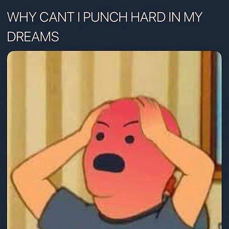 can t you punch hard in dreams - Why Cant I Punch Hard In My Dreams
