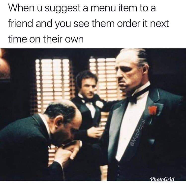 meme the godfather - When u suggest a menu item to a friend and you see them order it next time on their own eco PhotoGrid