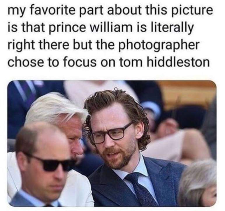 tom hiddleston memes - my favorite part about this picture is that prince william is literally right there but the photographer chose to focus on tom hiddleston