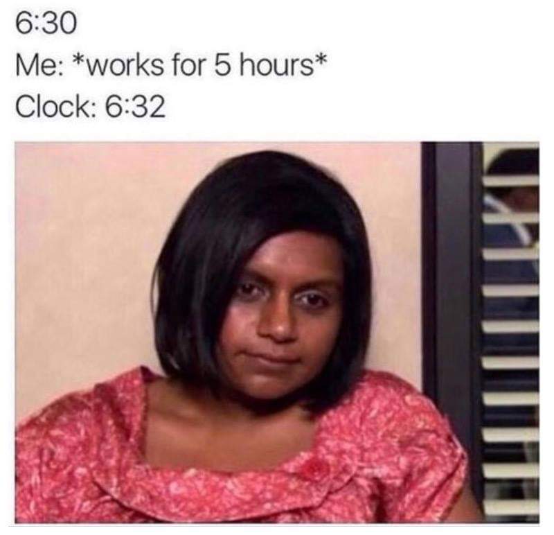office mindy meme - Me works for 5 hours Clock