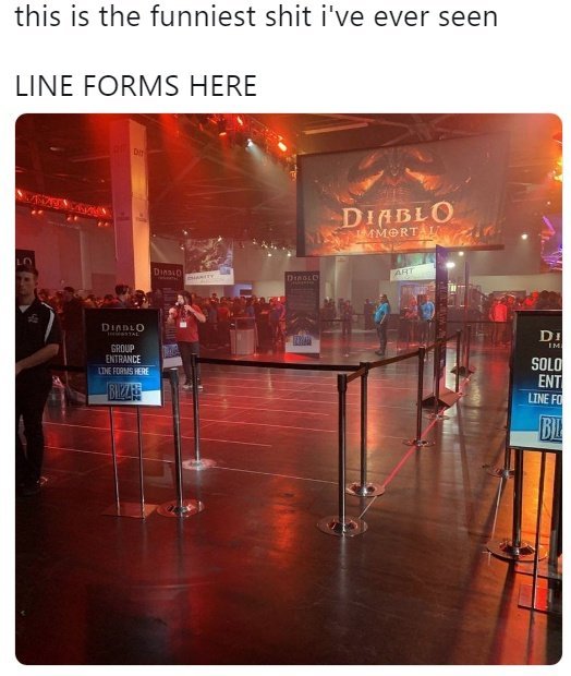 diablo immortal blizzcon empty - this is the funniest shit i've ever seen Line Forms Here Diablo Mortal Didlo Group Entrance Lineforms Here Solo Bits Ent Line Fo