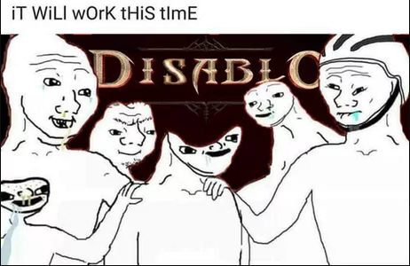 diablo immortal memes - iT Will work this time Disa