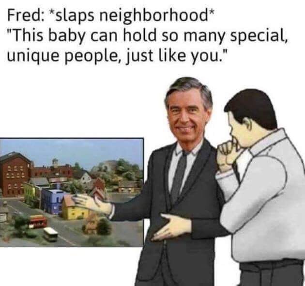 slaps roof of car meme - Fred slaps neighborhood "This baby can hold so many special, unique people, just you."