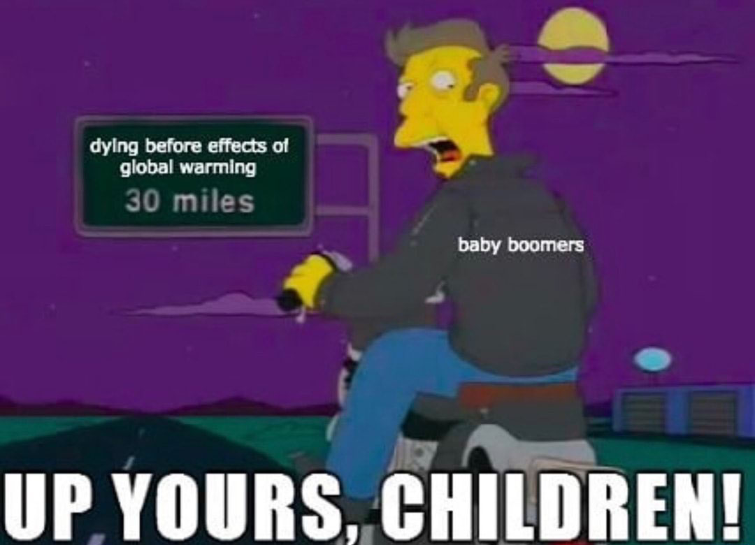 up yours children - dying before effects of global warming 30 miles baby boomers Up Yours, Children!