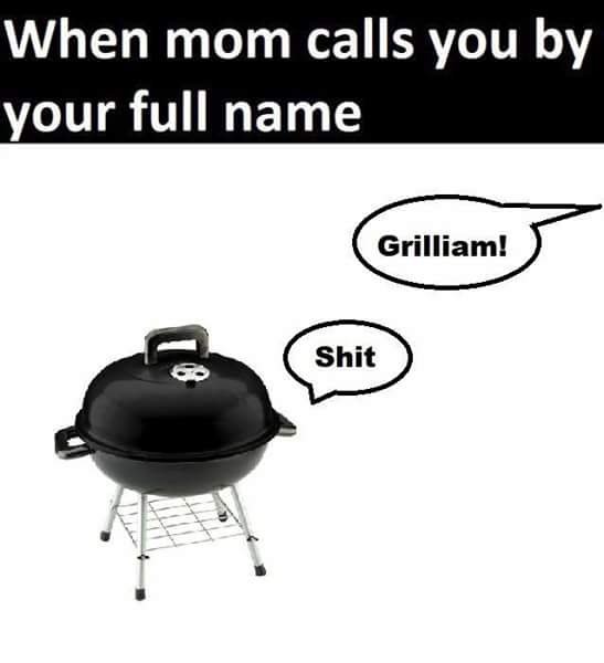cookware and bakeware - When mom calls you by your full name Grilliam! Shit