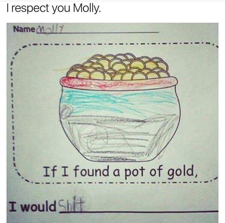pot of gold meme - Trespect you Molly. Name Mally If I found a pot of gold, I would shit