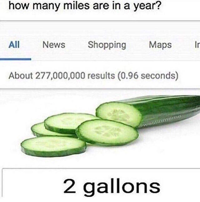 2 gallons meme - how many miles are in a year? All All News News Shopping Maps Maps in About 277,000,000 results 0.96 seconds 2 gallons