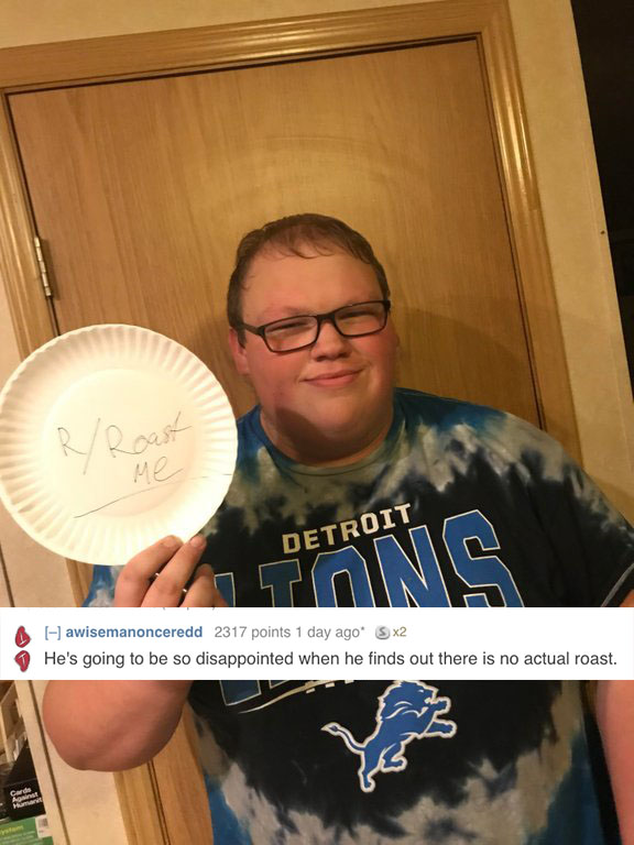 reddit memes - t shirt - Detroit awisemanonceredd 2317 points 1 day ago S x2 He's going to be so disappointed when he finds out there is no actual roast.