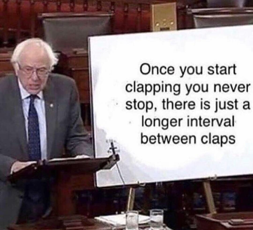 Wednesday meme of Bernie Sanders pointing out that once you start clapping, you clap forever with long intervals of silence