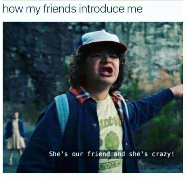 Wednesday meme Stranger Thing of 11 saying She's our friend and she's crazy