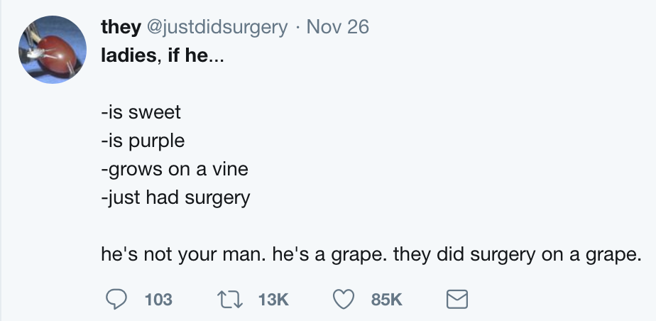 twitter meme number - they Nov 26 ladies, if he... is sweet is purple grows on a vine just had surgery he's not your man. he's a grape. they did surgery on a grape. 103 Cz 13K 85K