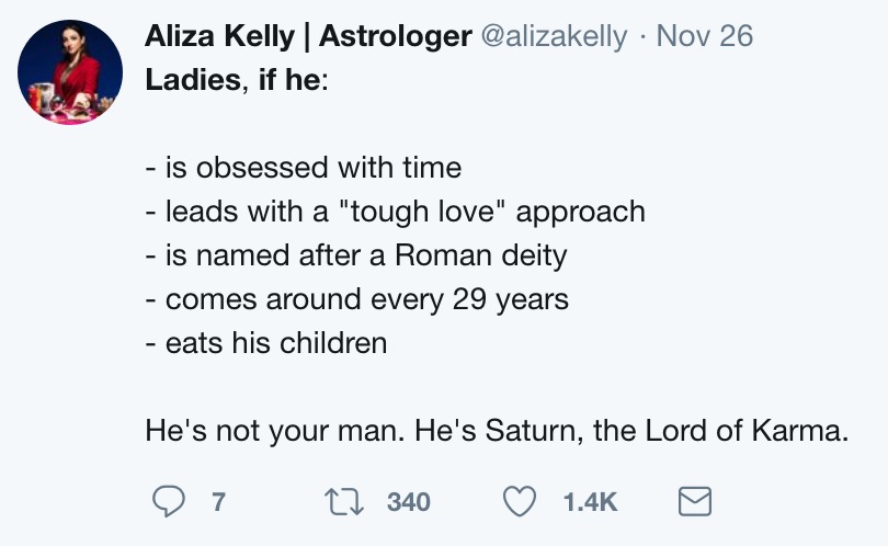 twitter meme angle - Aliza Kelly | Astrologer Nov 26 Ladies, if he is obsessed with time leads with a "tough love" approach is named after a Roman deity comes around every 29 years eats his children He's not your man. He's Saturn, the Lord of Karma. Op 27