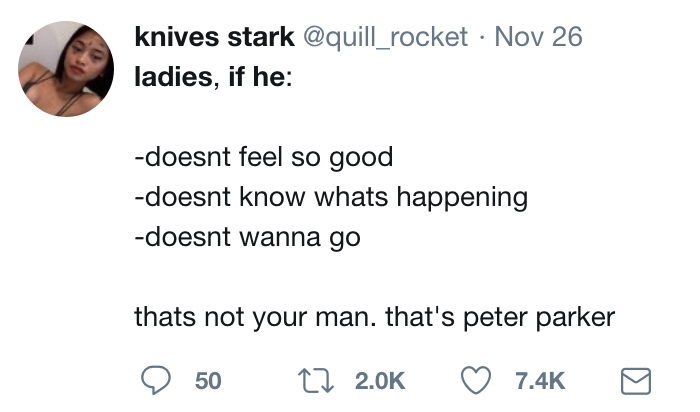 twitter meme angle - knives stark Nov 26 ladies, if he doesnt feel so good doesnt know whats happening doesnt wanna go thats not your man. that's peter parker 50