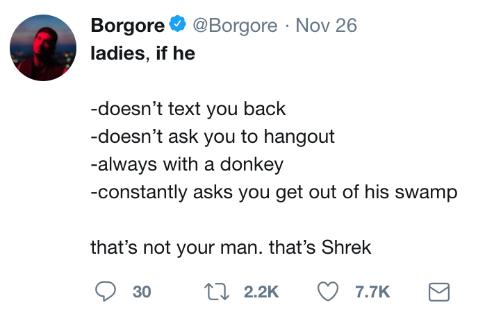 twitter meme Borgore Nov 26 ladies, if he doesn't text you back doesn't ask you to hangout always with a donkey constantly asks you get out of his swamp that's not your man. that's Shrek D 30