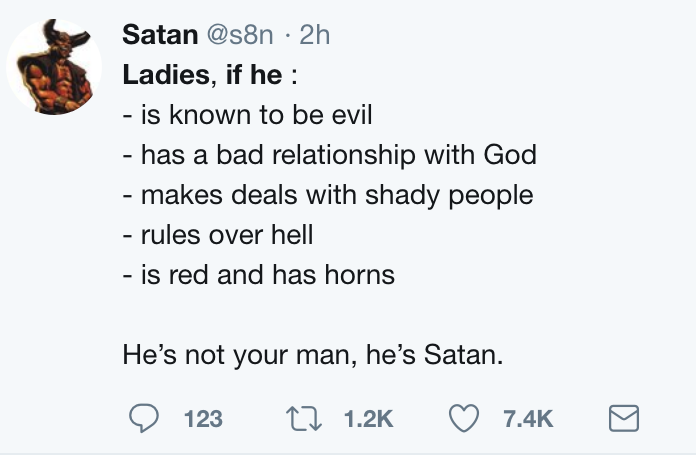 twitter meme document - Satan 2h Ladies, if he is known to be evil has a bad relationship with God makes deals with shady people rules over hell is red and has horns He's not your man, he's Satan. 123 Cz