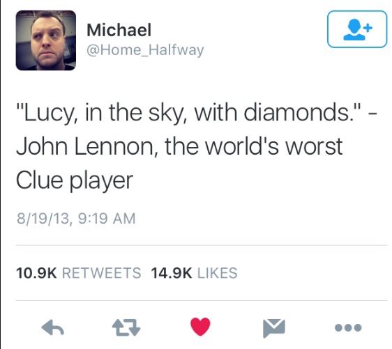 memes - rihanna twitter roast - Michael "Lucy, in the sky, with diamonds." John Lennon, the world's worst Clue player 81913,
