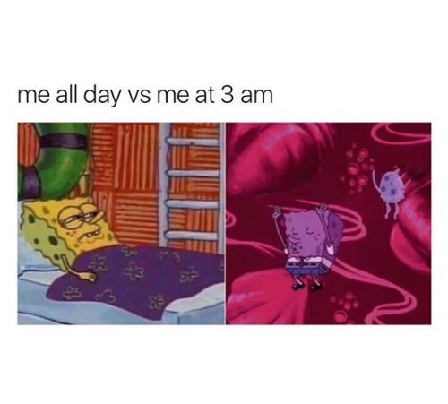 memes - me all day vs me at 3am - me all day vs me at 3 am