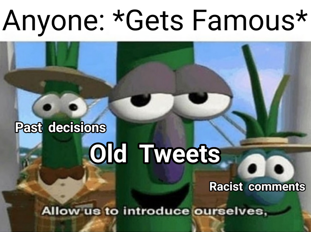 dank meme allow us to introduce ourselves template - Anyone Gets Famous Past decisions Old Tweets Racist Allow us to introduce ourselves,