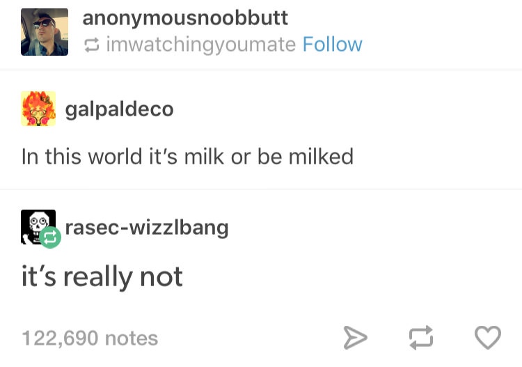 memes - air conditioning is just domesticated wind - 2 anonymousnoobbutt imwatchingyoumate galpaldeco In this world it's milk or be milked 9.rasecwizzlbang it's really not 122,690 notes