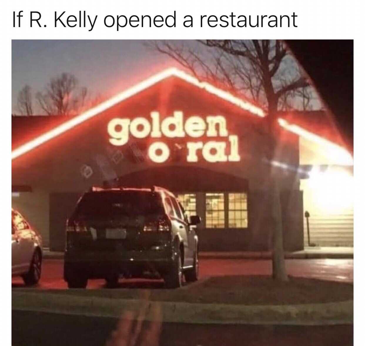 memes - golden corral - If R. Kelly opened a restaurant golden oral