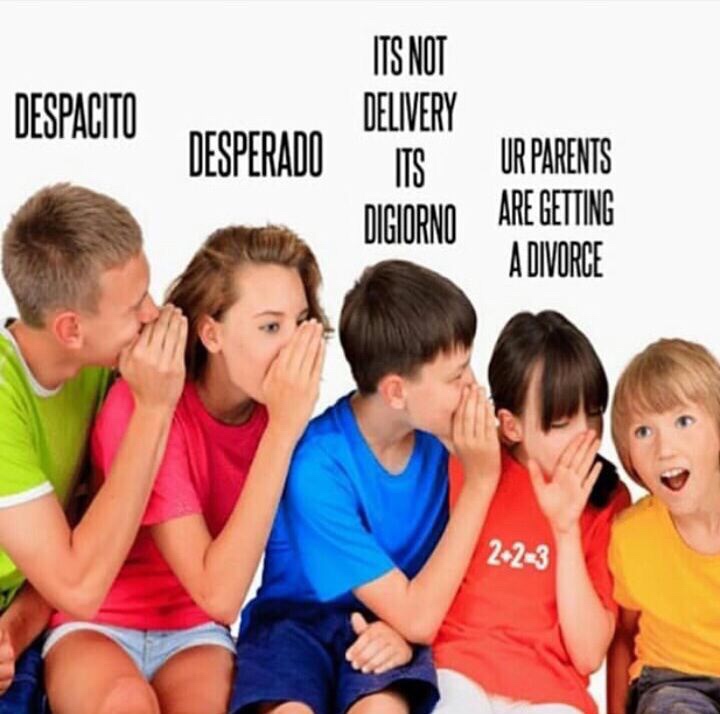 memes - telephone game - Despacito Desperado Its Not Delivery Its Digiorno Ur Parents Are Getting A Divorce 223