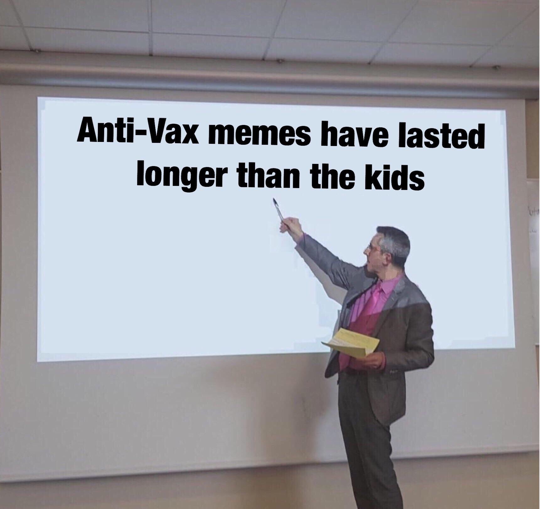 memes - anti vax memes last longer than the kids - AntiVax memes have lasted longer than the kids