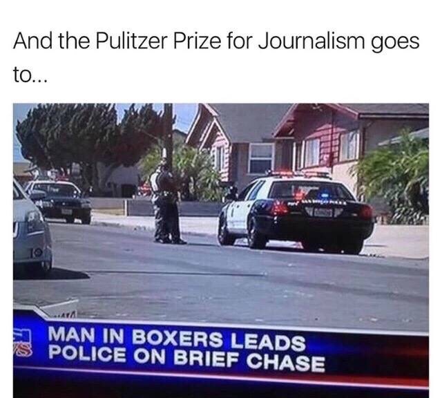 memes - police memes funny - And the Pulitzer Prize for Journalism goes to... Ara Man In Boxers Leads Police On Brief Chase