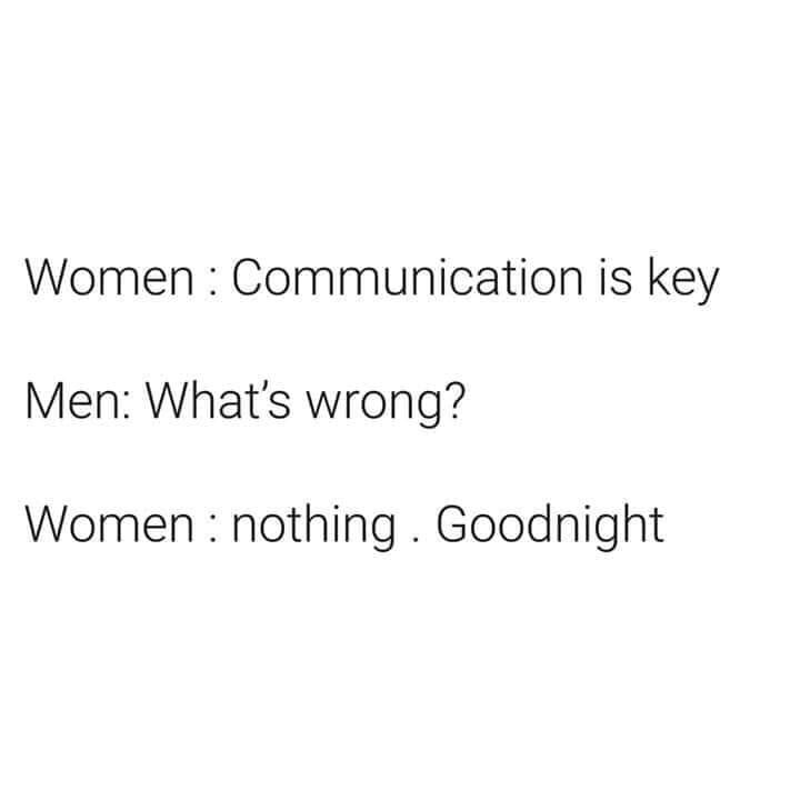memes - angle - Women Communication is key Men What's wrong? Women nothing. Goodnight