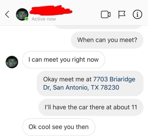 7703 briaridge dr san antonio - Active now When can you meet? I can meet you right now Okay meet me at 7703 Briaridge Dr, San Antonio, Tx 78230 I'll have the car there at about 11 Ok cool see you then