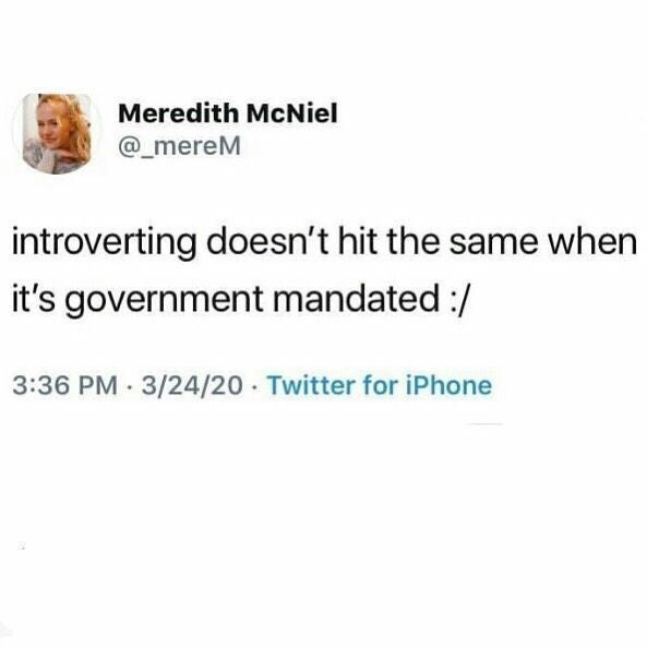 Humour - Meredith McNiel introverting doesn't hit the same when it's government mandated 32420 Twitter for iPhone