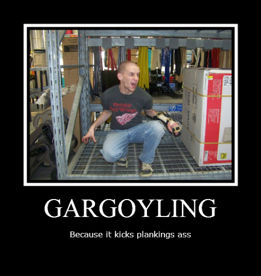 you know you wanna do it lets see your best gargoyling photos