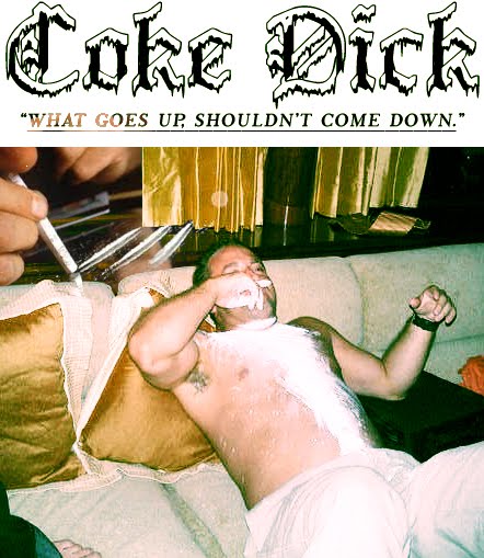 font - Coke Dick What Goes Up, Shouldn'T Come Down."