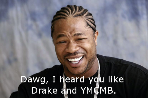 yo dawg i heard you - Dawg, I heard you Drake and Ymcmb.