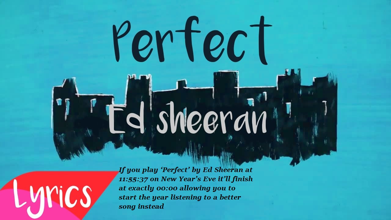 If you play ‘Perfect’ by Ed Sheeran at 11:55:37 on New Year’s Eve it’ll finish at exactly 00:00 allowing you to start the year listening to a better song instead