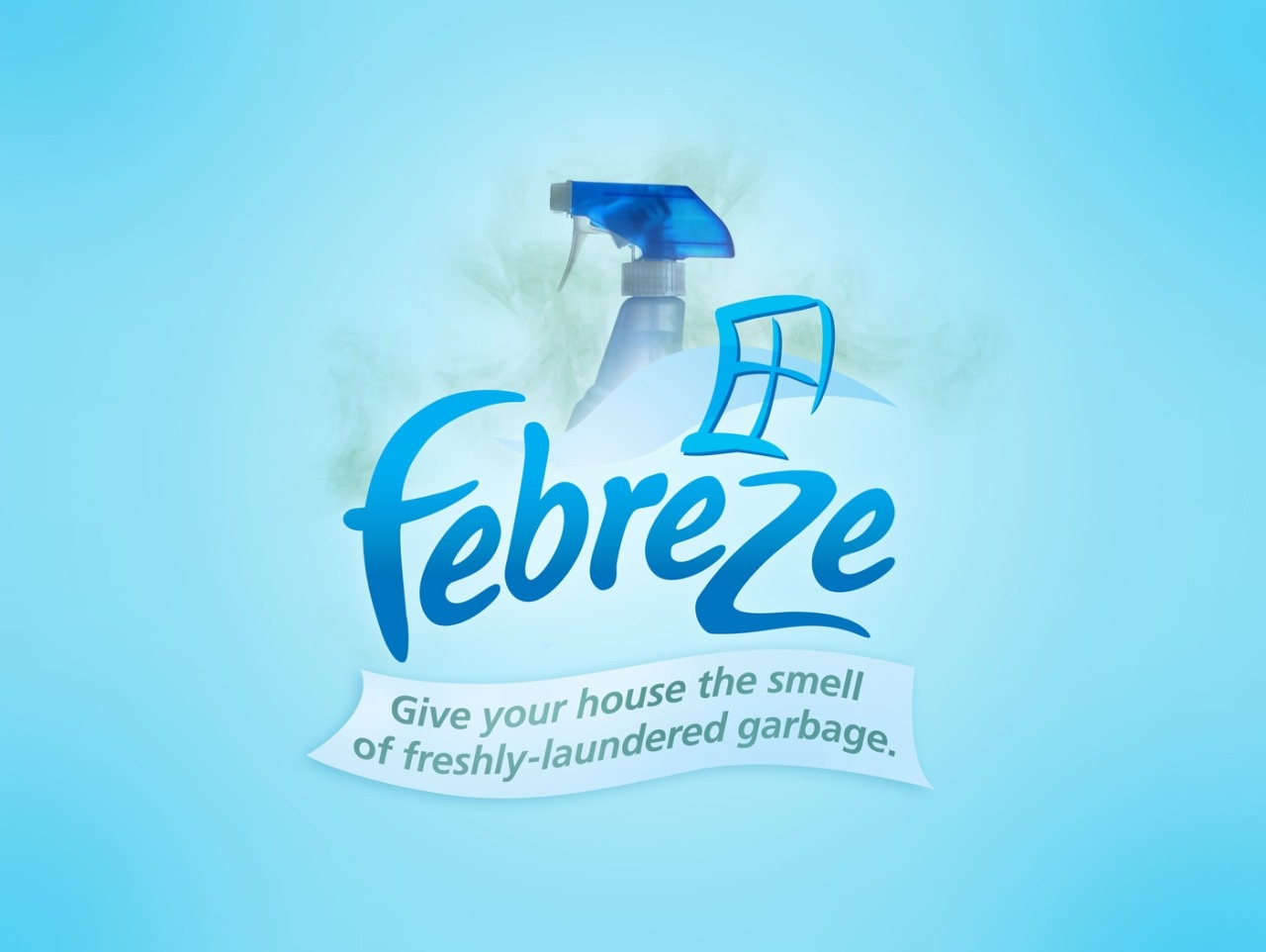febreze slogan - Febreze Give your house the smell of freshlylaun laundered garbage