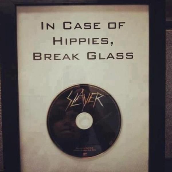 case of hippies slayer - In Case Of Hippies, Break Glass