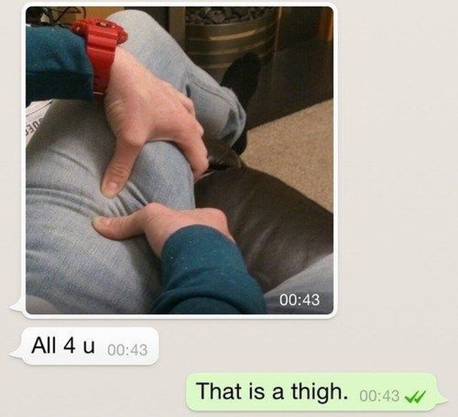 things that make you cringe - All 4 u That is a thigh. v