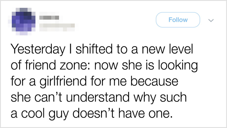 pfaff - Yesterday | shifted to a new level of friend zone now she is looking for a girlfriend for me because she can't understand why such a cool guy doesn't have one.