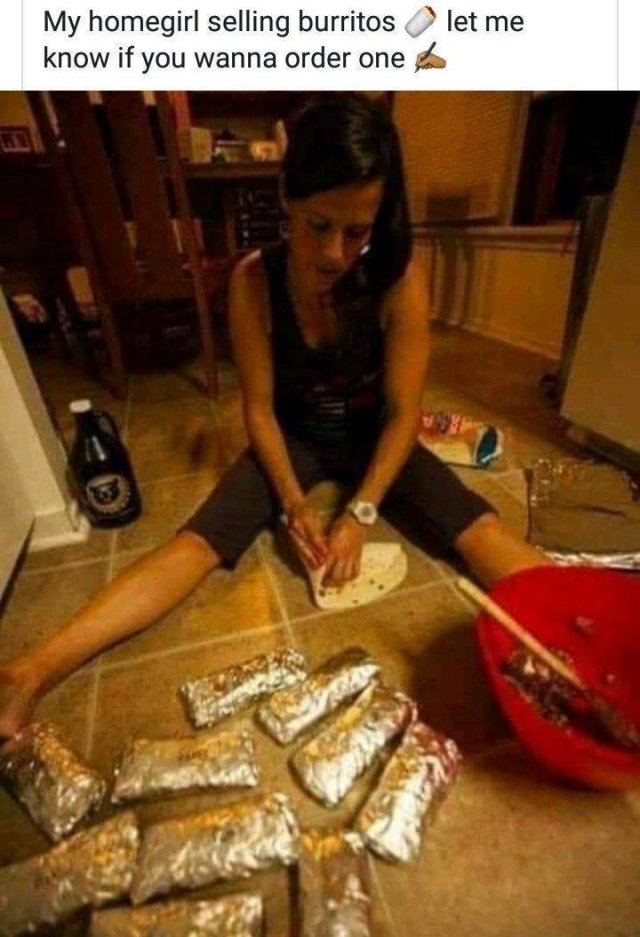 random pic floor burritos - My homegirl selling burritos know if you wanna order one let me