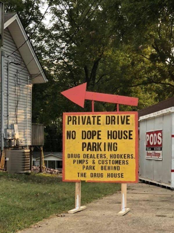 signage - Tit Private Drive No Dope House Parking Drug Dealers, Hookers. Pimps & Customers Park Behind The Drug House