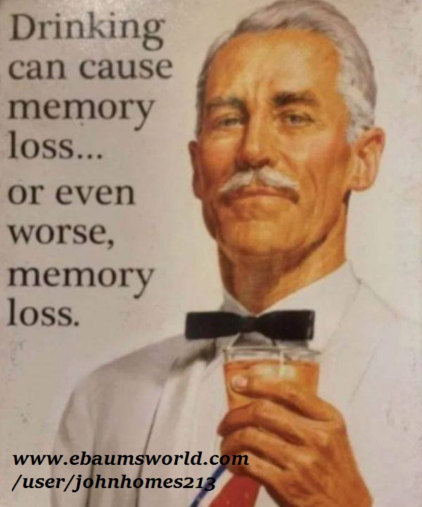 drinking can cause memory loss meme - Drinking can cause memory loss... or even worse, memory loss. userjohnhomes213