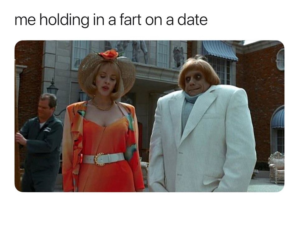 addams family values - me holding in a fart on a date