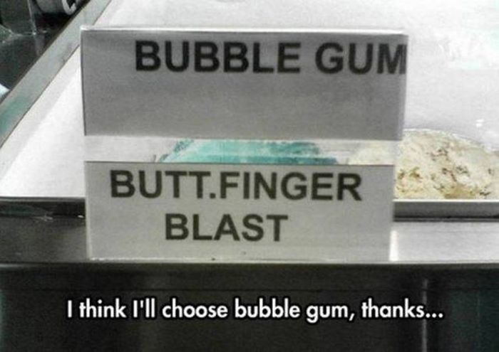 poorly worded signs - Bubble Gum Butt.Finger Blast I think I'll choose bubble gum, thanks...