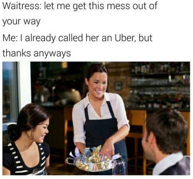 innocent stock photos turned wrong - Waitress let me get this mess out of your way Me I already called her an Uber, but thanks anyways