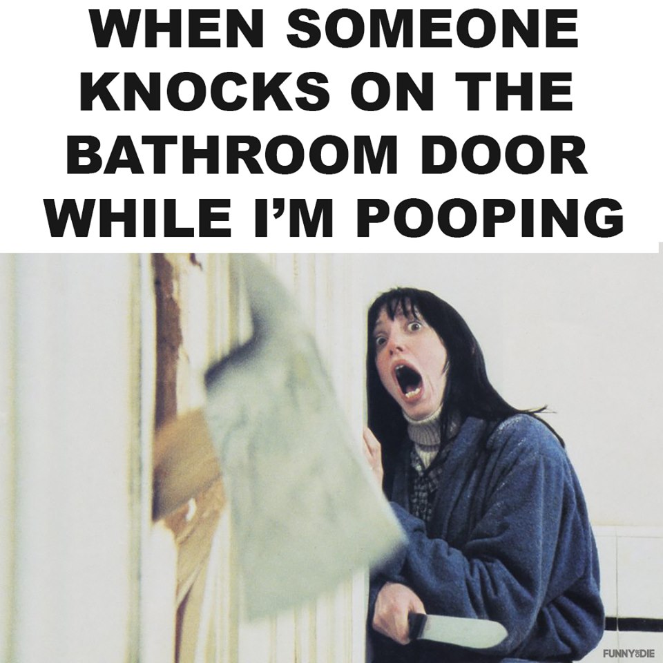 shining - When Someone Knocks On The Bathroom Door While I'M Pooping Funny Die