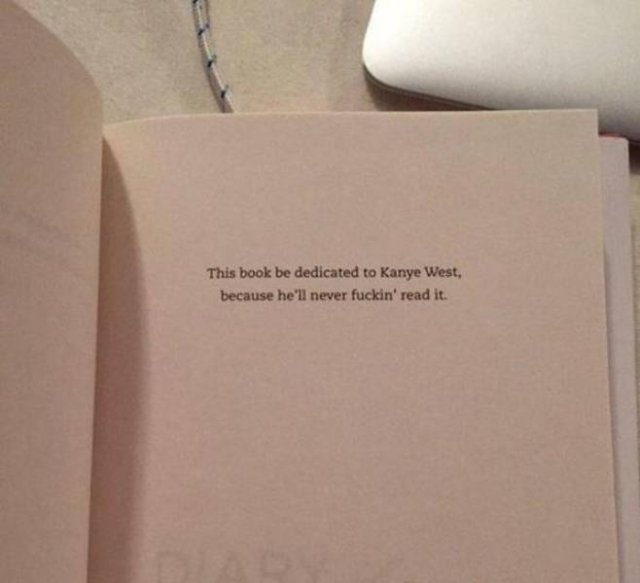 paper - This book be dedicated to Kanye West, because he'll never fuckin' read it.
