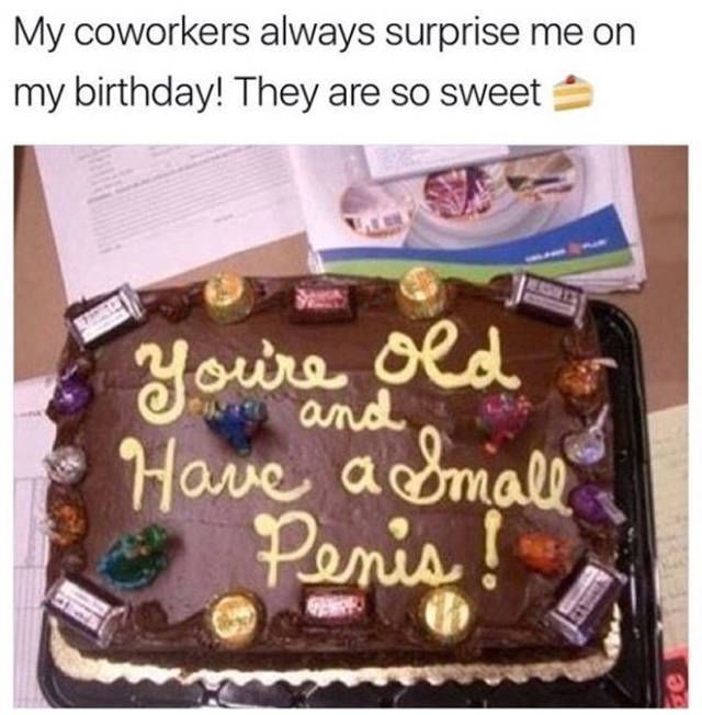 happy birthday dickhead cake - My coworkers always surprise me on my birthday! They are so sweet you're old Have a small Penis!