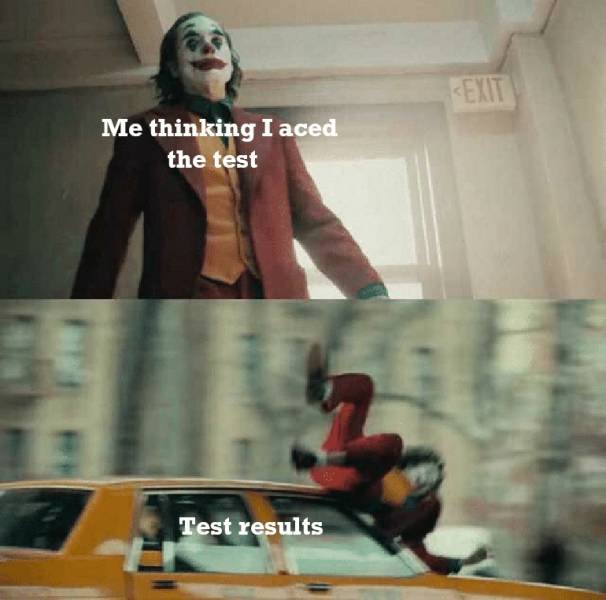 random joker hit by car meme template - Me thinking I aced the test Test results